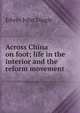 Across China on foot; life in the interior and the reform movement, Edwin John Dingle 