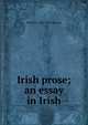 Irish prose; an essay in Irish, Patrick S. 1860-1934 Dinneen 