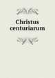 Christus centuriarum, 