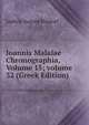 Ioannis Malalae Chronographia, Volume 15; volume 32 (Greek Edition), Ludwig August Dindorf 