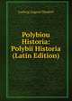 Polybiou Historia: Polybii Historia (Latin Edition), Ludwig August Dindorf 