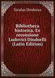 Bibliotheca historica. Ex recensione Ludovici Dindorfii (Latin Edition), Siculus Diodorus 