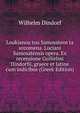Loukianou tou Samosateos ta sozomena. Luciani Samosatensis opera. Ex recensione Guilielmi Dindorfii, graece et latine cum indicibus (Greek Edition), Wilhelm Dindorf 