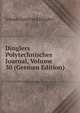 Dinglers Polytechnisches Journal, Volume 30 (German Edition), Johann Gottfried Dingler 