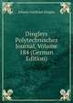 Dinglers Polytechnisches Journal, Volume 184 (German Edition), Johann Gottfried Dingler 