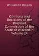 Opinions and Decisions of the Railroad Commission of the State of Wisconsin, Volume 24, William M. Dineen 