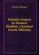 Scholia Graeca in Homeri Iliadem. (Ancient Greek Edition), Ernst Maass 
