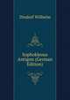 Sophokleous Antigon (German Edition), Wilhelm Dindorf 