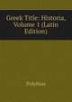 Greek Title: Historia, Volume 1 (Latin Edition), Polybius 
