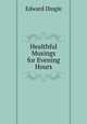 Healthful Musings for Evening Hours, Edward Dingle 