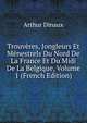 Trouveres, Jongleurs Et Menestrels Du Nord De La France Et Du Midi De La Belgique, Volume 1 (French Edition), Arthur Dinaux 