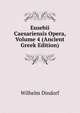 Eusebii Caesariensis Opera, Volume 4 (Ancient Greek Edition), Wilhelm Dindorf 
