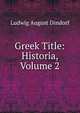 Greek Title: Historia, Volume 2, Ludwig August Dindorf 