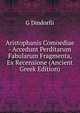 Aristophanis Comoediae - Accedunt Perditarum Fabularum Fragmenta, Ex Recensione (Ancient Greek Edition), G Dindorfii 