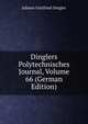 Dinglers Polytechnisches Journal, Volume 66 (German Edition), Johann Gottfried Dingler 
