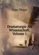 Dramaturgie Als Wissenschaft, Volume 1, Hugo Dinger 