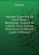 Homeri Carmina Et Cycli Epici Reliquiae: Graece Et Latine, Cum Indice Nominum Et Rerum (Latin Edition), Homer 
