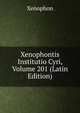 Xenophontis Institutio Cyri, Volume 201 (Latin Edition), Xenophon 