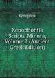 Xenophontis Scripta Minora, Volume 2 (Ancient Greek Edition), Xenophon 