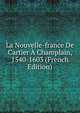La Nouvelle-france De Cartier A Champlain, 1540-1603 (French Edition), 