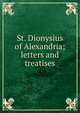 St. Dionysius of Alexandria; letters and treatises, 