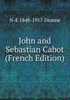John and Sebastian Cabot (French Edition), N-E 1848-1917 Dionne 