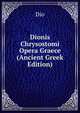 Dionis Chrysostomi Opera Graece (Ancient Greek Edition), Dio 