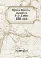Opera Omnia, Volumes 1-2 (Latin Edition), Dionysius 