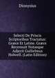 Selecti De Priscis Scriptoribus Tractatus: Gr?ce Et Latine. Gr?ce Recensuit Notasque Adjecit Guilielmus Holwell. (Latin Edition), Dionysius 
