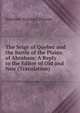 The Seige of Quebec and the Battle of the Plains of Abraham: A Reply to the Editor of Old and New (Translation), Narcisse-Eutrope Dionne 