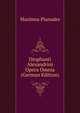 Diophanti Alexandrini Opera Omnia (German Edition), Maximus Planudes 