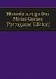 Historia Antiga Das Minas Geraes (Portuguese Edition), 