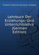 Lehrbuch Der Erziehungs- Und Unterrichtslehre (German Edition), Friedrich Heinrich Christian Schwarz 