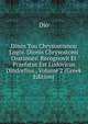 Dinos Tou Chrysostomou Logoi. Dionis Chrysostomi Orationes: Recognovit Et Praefatus Est Ludovicus Dindorfius., Volume 2 (Greek Edition), Dio 