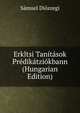 Erkltsi Tanitasok Predikatziokbann (Hungarian Edition), Samuel Dioszegi 