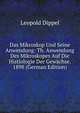 Das Mikroskop Und Seine Anwendung: Th. Anwendung Des Mikroskopes Auf Die Histiologie Der Gewachse. 1898 (German Edition), Leopold Dippel 