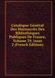 Catalogue G?n?ral Des Manuscrits Des Biblioth?ques Publiques De France, Volume 39, issue 2 (French Edition), 