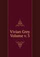Vivian Grey Volume v. 3, 