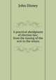 A practical abridgment of election law; from the issuing of the writ to the return, John Disney 