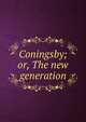 Coningsby; or, The new generation, 