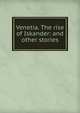 Venetia. The rise of Iskander: and other stories, 