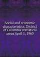 Social and economic characteristics, District of Columbia statistical areas April 1, 1960, 