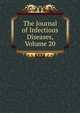 The Journal of Infectious Diseases, Volume 20, 