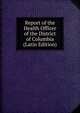 Report of the Health Officer of the District of Columbia (Latin Edition), 