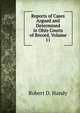 Reports of Cases Argued and Determined in Ohio Courts of Record, Volume 11, Robert D. Handy 