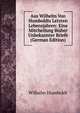 Aus Wilhelm Von Humboldts Letzten Lebensjahren: Eine Mitcheilung Bisher Unbekannter Briefe (German Edition), Wilhelm von Humboldts 