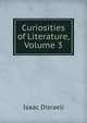 Curiosities of Literature, Volume 3, Isaac Disraeli 