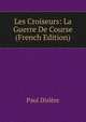 Les Croiseurs: La Guerre De Course (French Edition), Paul Dislere 