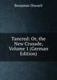 Tancred: Or, the New Crusade, Volume 1 (German Edition), Benjamin Disraeli 