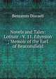Novels and Tales: Lothair - V. 11. Edymion ; Memoir of the Earl of Beaconsfield, Benjamin Disraeli 